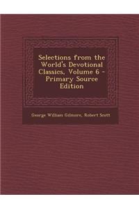 Selections from the World's Devotional Classics, Volume 6 - Primary Source Edition
