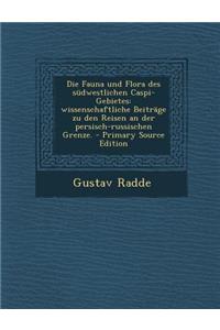 Die Fauna Und Flora Des Sudwestlichen Caspi-Gebietes