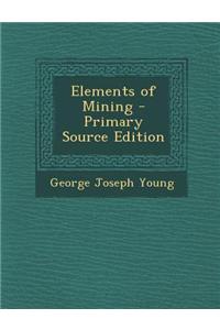 Elements of Mining - Primary Source Edition