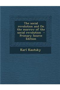 The Social Revolution and on the Morrow of the Social Revolution - Primary Source Edition