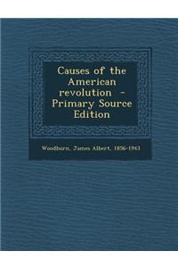 Causes of the American Revolution - Primary Source Edition