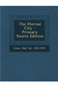 The Eternal City - Primary Source Edition