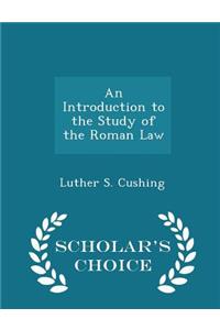 An Introduction to the Study of the Roman Law - Scholar's Choice Edition