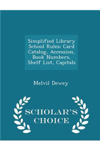 Simplified Library School Rules; Card Catalog, Accession, Book Numbers, Shelf List, Capitals - Scholar's Choice Edition