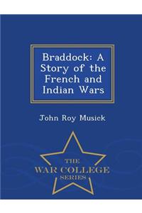 Braddock: A Story of the French and Indian Wars - War College Series