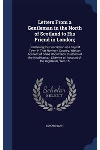 Letters From a Gentleman in the North of Scotland to His Friend in London;