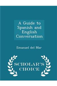 A Guide to Spanish and English Conversation - Scholar's Choice Edition