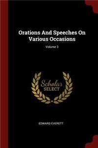 Orations and Speeches on Various Occasions; Volume 3