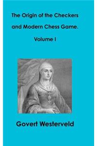 The Origin of the Checkers and Modern Chess Game. Volume I