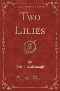 Two Lilies, Vol. 1 of 3 (Classic Reprint)