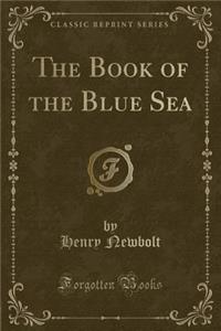 The Book of the Blue Sea (Classic Reprint)