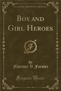 Boy and Girl Heroes (Classic Reprint)