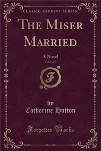 The Miser Married, Vol. 3 of 3