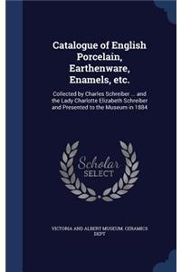 Catalogue of English Porcelain, Earthenware, Enamels, etc.