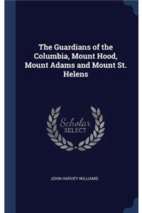 The Guardians of the Columbia, Mount Hood, Mount Adams and Mount St. Helens