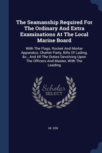 Seamanship Required For The Ordinary And Extra Examinations At The Local Marine Board