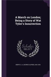 A March on London; Being a Story of Wat Tyler's Insurrection