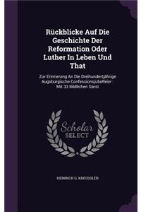 Rückblicke Auf Die Geschichte Der Reformation Oder Luther In Leben Und That