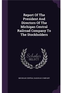Report of the President and Directors of the Michigan Central Railroad Company to the Stockholders