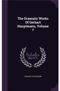 Dramatic Works Of Gerhart Hauptmann, Volume 7