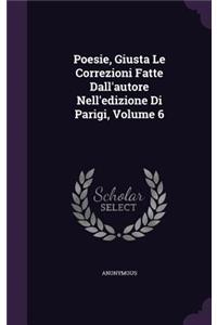 Poesie, Giusta Le Correzioni Fatte Dall'autore Nell'edizione Di Parigi, Volume 6