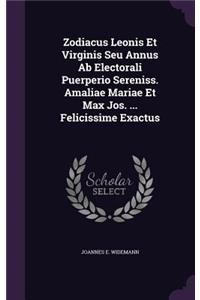 Zodiacus Leonis Et Virginis Seu Annus Ab Electorali Puerperio Sereniss. Amaliae Mariae Et Max Jos. ... Felicissime Exactus