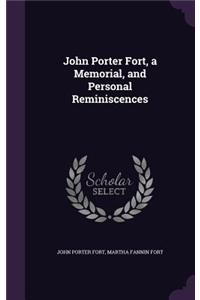 John Porter Fort, a Memorial, and Personal Reminiscences