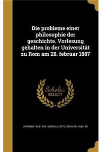Die probleme einer philosophie der geschichte. Vorlesung gehalten in der Universität zu Rom am 28. februar 1887