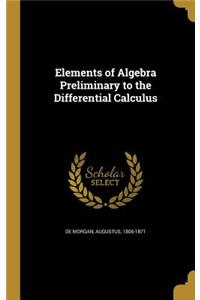 Elements of Algebra Preliminary to the Differential Calculus
