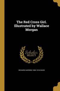 The Red Cross Girl. Illustrated by Wallace Morgan