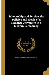 Scholarship and Service; the Policies and Ideals of a National University in a Modern Democracy