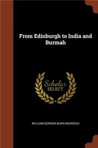 From Edinburgh to India and Burmah
