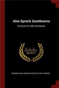 Also Sprach Zarathustra: Ein Buch Für Alle Und Keinen