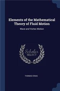 Elements of the Mathematical Theory of Fluid Motion