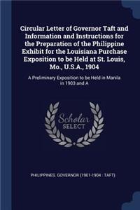 Circular Letter of Governor Taft and Information and Instructions for the Preparation of the Philippine Exhibit for the Louisiana Purchase Exposition to be Held at St. Louis, Mo., U.S.A., 1904