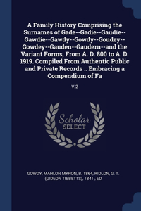 A Family History Comprising the Surnames of Gade--Gadie--Gaudie--Gawdie--Gawdy--Gowdy--Goudey--Gowdey--Gauden--Gaudern--and the Variant Forms, From A. D. 800 to A. D. 1919. Compiled From Authentic Public and Private Records .. Embracing a Compendiu