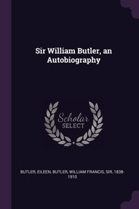 Sir William Butler, an Autobiography