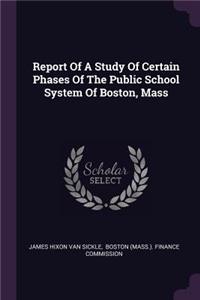 Report Of A Study Of Certain Phases Of The Public School System Of Boston, Mass