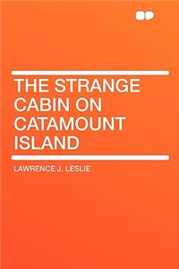 The Strange Cabin on Catamount Island