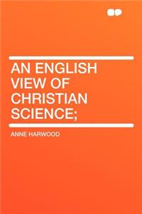 An English View of Christian Science;