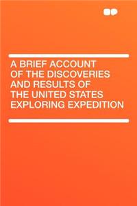 A Brief Account of the Discoveries and Results of the United States Exploring Expedition