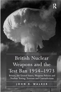 British Nuclear Weapons and the Test Ban 1954–1973