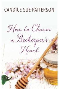 How to Charm a Beekeeper's Heart