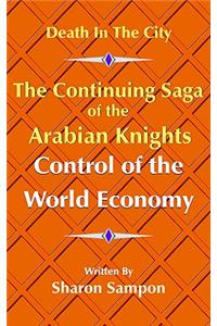 The Continuing Saga of the Arabian Knights Control of the World Economy