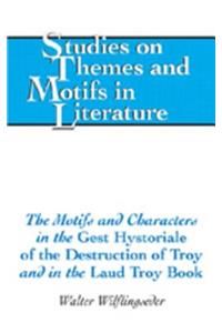 Motifs and Characters in the «Gest Hystoriale of the Destruction of Troy» and in the «Laud Troy Book»