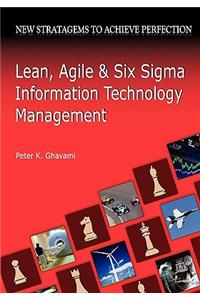 Lean, Agile and Six SIGMA Information Technology Management: New Stratagems to Achieve Perfection