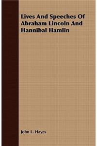 Lives And Speeches Of Abraham Lincoln And Hannibal Hamlin