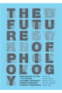 Future of Philology: Proceedings of the 11th Annual Columbia University German Graduate Student Conference