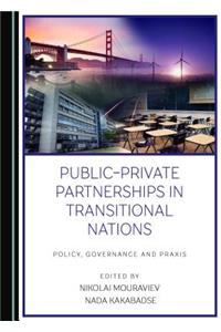 Public-Private Partnerships in Transitional Nations: Policy, Governance and Praxis