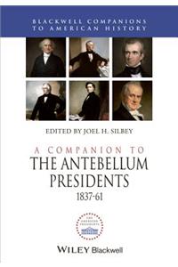 Companion to the Antebellum Presidents, 1837 - 1861